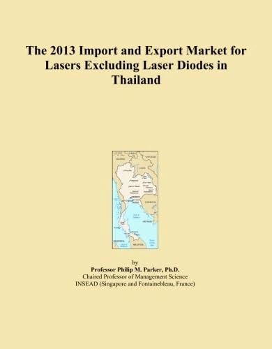 The 2013 Import and Export Market for Lasers Excluding Laser Diodes in Thailand