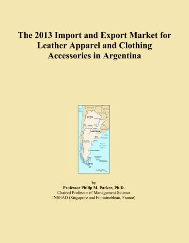 The 2013 Import and Export Market for Leather Apparel and Clothing Accessories in Argentina