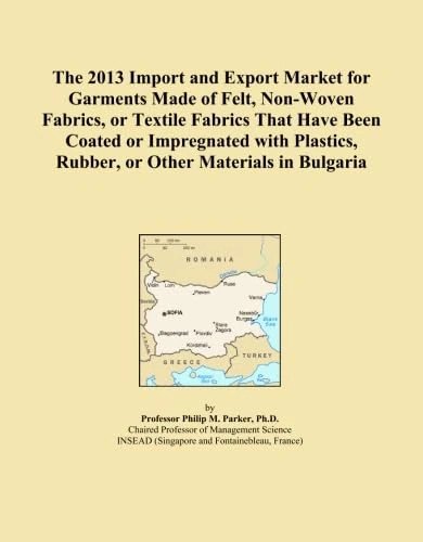 The 2013 Import and Export Market for Garments Made of Felt, Non-Woven Fabrics, or Textile Fabrics That Have Been Coated or Impregnated with Plastics, Rubber, or Other Materials in Bulgaria