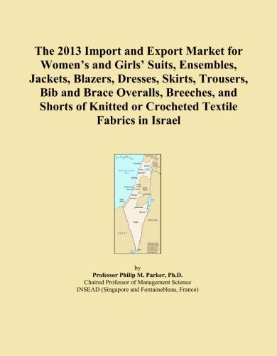 The 2013 Import and Export Market for Women's and Girls' Suits, Ensembles, Jackets, Blazers, Dresses, Skirts, Trousers, Bib and Brace Overalls, ... or Crocheted Textile Fabrics in Israel