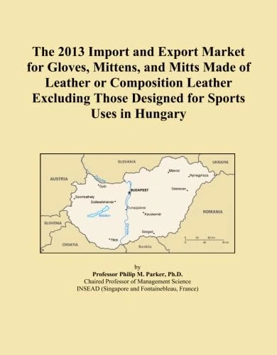 The 2013 Import and Export Market for Gloves, Mittens, and Mitts Made of Leather or Composition Leather Excluding Those Designed for Sports Uses in Hungary