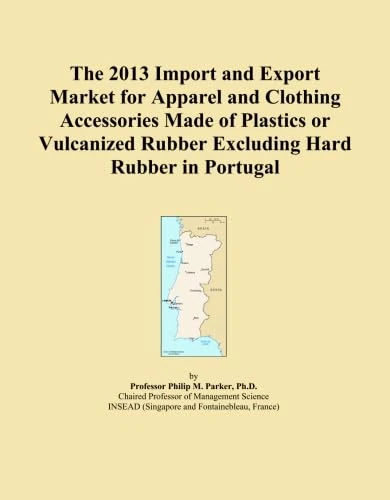 The 2013 Import and Export Market for Apparel and Clothing Accessories Made of Plastics or Vulcanized Rubber Excluding Hard Rubber in Portugal