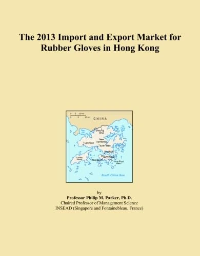 The 2013 Import and Export Market for Rubber Gloves in Hong Kong