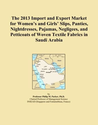 The 2013 Import and Export Market for Women's and Girls' Slips, Panties, Nightdresses, Pajamas, Negligees, and Petticoats of Woven Textile Fabrics in Saudi Arabia
