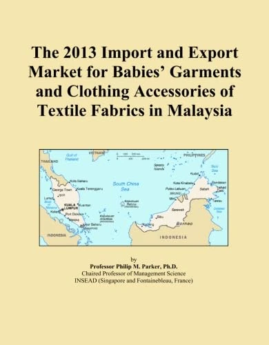 The 2013 Import and Export Market for Babies' Garments and Clothing Accessories of Textile Fabrics in Malaysia