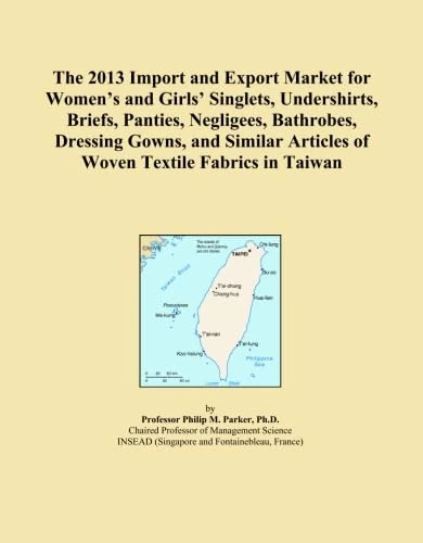 The 2013 Import and Export Market for Women's and Girls' Singlets, Undershirts, Briefs, Panties, Negligees, Bathrobes, Dressing Gowns, and Similar Articles of Woven Textile Fabrics in Taiwan