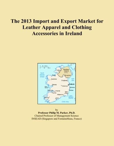 The 2013 Import and Export Market for Leather Apparel and Clothing Accessories in Ireland