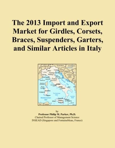 The 2013 Import and Export Market for Girdles, Corsets, Braces, Suspenders, Garters, and Similar Articles in Italy
