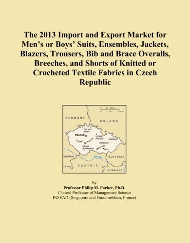 The 2013 Import and Export Market for Men's or Boys' Suits, Ensembles, Jackets, Blazers, Trousers, Bib and Brace Overalls, Breeches, and Shorts of ... Crocheted Textile Fabrics in Czech Republic