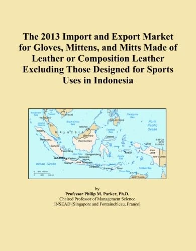 The 2013 Import and Export Market for Gloves, Mittens, and Mitts Made of Leather or Composition Leather Excluding Those Designed for Sports Uses in Indonesia