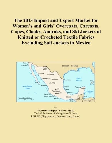 The 2013 Import and Export Market for Women's and Girls' Overcoats, Carcoats, Capes, Cloaks, Anoraks, and Ski Jackets of Knitted or Crocheted Textile Fabrics Excluding Suit Jackets in Mexico