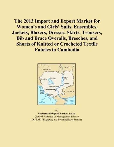 The 2013 Import and Export Market for Women's and Girls' Suits, Ensembles, Jackets, Blazers, Dresses, Skirts, Trousers, Bib and Brace Overalls, ... or Crocheted Textile Fabrics in Cambodia