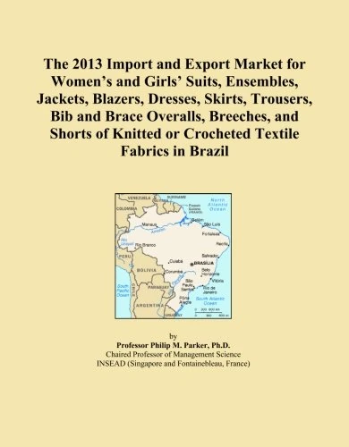 The 2013 Import and Export Market for Women's and Girls' Suits, Ensembles, Jackets, Blazers, Dresses, Skirts, Trousers, Bib and Brace Overalls, ... or Crocheted Textile Fabrics in Brazil