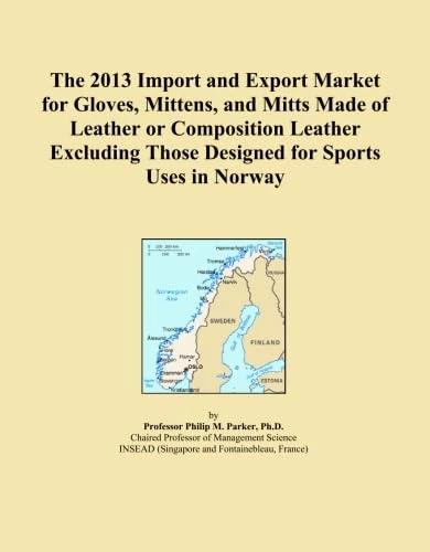 The 2013 Import and Export Market for Gloves, Mittens, and Mitts Made of Leather or Composition Leather Excluding Those Designed for Sports Uses in Norway