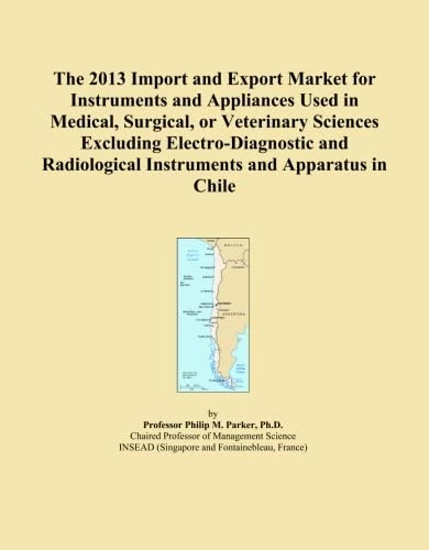 The 2013 Import and Export Market for Instruments and Appliances Used in Medical, Surgical, or Veterinary Sciences Excluding Electro-Diagnostic and Radiological Instruments and Apparatus in Chile