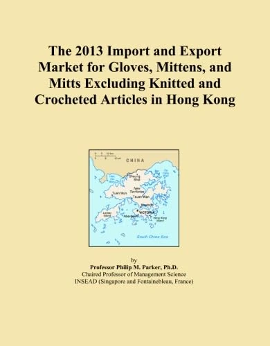 The 2013 Import and Export Market for Gloves, Mittens, and Mitts Excluding Knitted and Crocheted Articles in Hong Kong