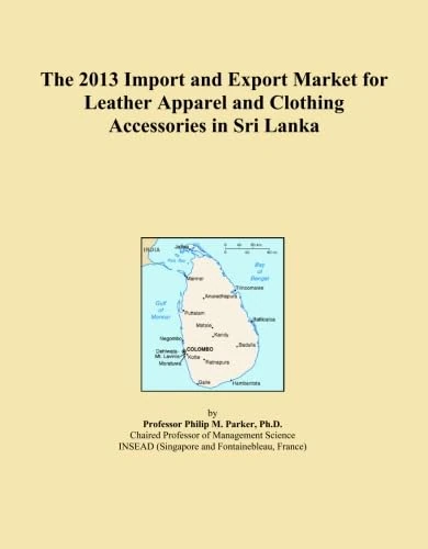 The 2013 Import and Export Market for Leather Apparel and Clothing Accessories in Sri Lanka