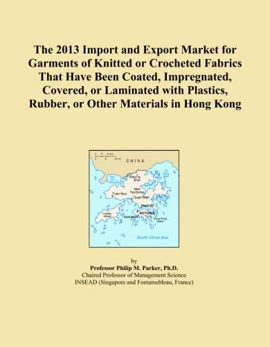 The 2013 Import and Export Market for Garments of Knitted or Crocheted Fabrics That Have Been Coated, Impregnated, Covered, or Laminated with Plastics, Rubber, or Other Materials in Hong Kong