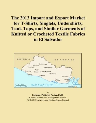 The 2013 Import and Export Market for T-Shirts, Singlets, Undershirts, Tank Tops, and Similar Garments of Knitted or Crocheted Textile Fabrics in El Salvador