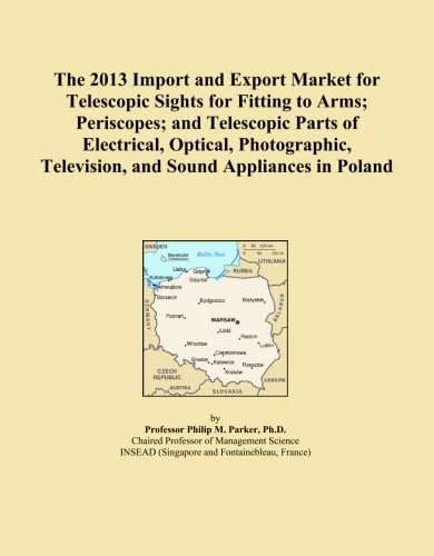 The 2013 Import and Export Market for Telescopic Sights for Fitting to Arms; Periscopes; and Telescopic Parts of Electrical, Optical, Photographic, Television, and Sound Appliances in Poland