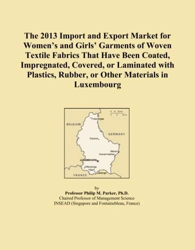The 2013 Import and Export Market for Women's and Girls' Garments of Woven Textile Fabrics That Have Been Coated, Impregnated, Covered, or Laminated ... Rubber, or Other Materials in Luxembourg