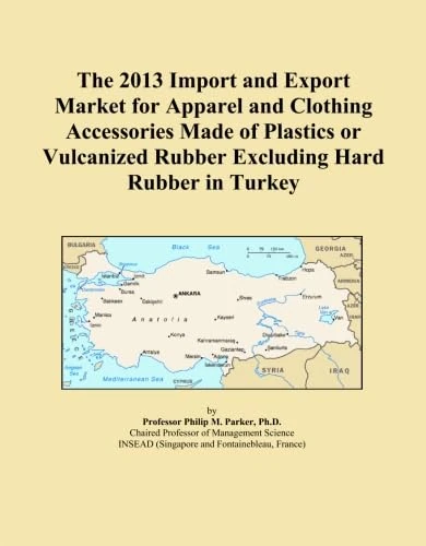 The 2013 Import and Export Market for Apparel and Clothing Accessories Made of Plastics or Vulcanized Rubber Excluding Hard Rubber in Turkey