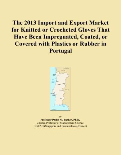 The 2013 Import and Export Market for Knitted or Crocheted Gloves That Have Been Impregnated, Coated, or Covered with Plastics or Rubber in Portugal