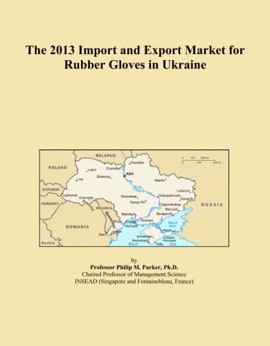 The 2013 Import and Export Market for Rubber Gloves in Ukraine