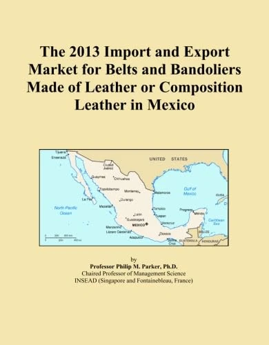 The 2013 Import and Export Market for Belts and Bandoliers Made of Leather or Composition Leather in Mexico