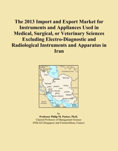 The 2013 Import and Export Market for Instruments and Appliances Used in Medical, Surgical, or Veterinary Sciences Excluding Electro-Diagnostic and Radiological Instruments and Apparatus in Iran