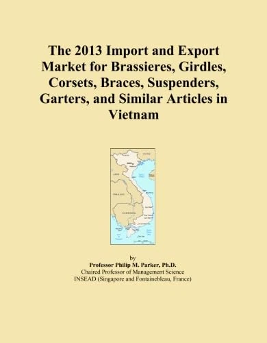The 2013 Import and Export Market for Brassieres, Girdles, Corsets, Braces, Suspenders, Garters, and Similar Articles in Vietnam