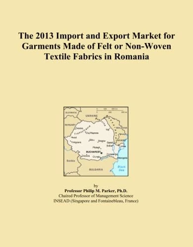 The 2013 Import and Export Market for Garments Made of Felt or Non-Woven Textile Fabrics in Romania
