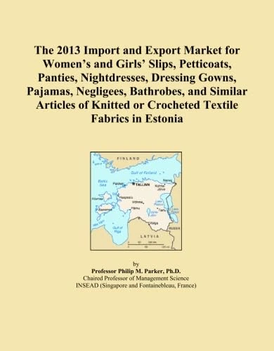 The 2013 Import and Export Market for Women's and Girls' Slips, Petticoats, Panties, Nightdresses, Dressing Gowns, Pajamas, Negligees, Bathrobes, and ... or Crocheted Textile Fabrics in Estonia