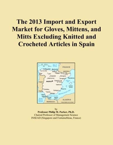 The 2013 Import and Export Market for Gloves, Mittens, and Mitts Excluding Knitted and Crocheted Articles in Spain