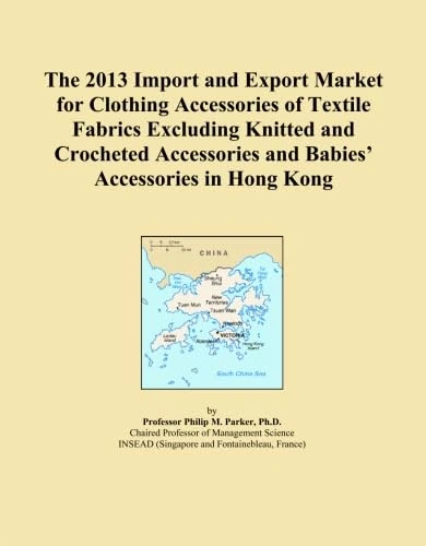The 2013 Import and Export Market for Clothing Accessories of Textile Fabrics Excluding Knitted and Crocheted Accessories and Babies' Accessories in Hong Kong