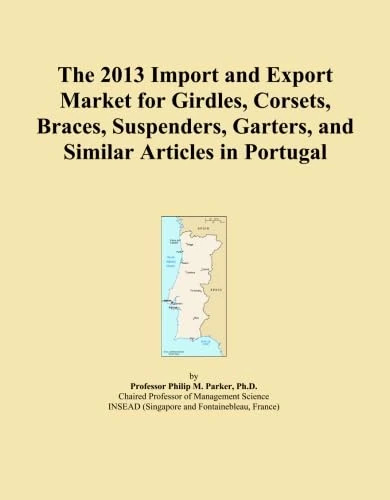 The 2013 Import and Export Market for Girdles, Corsets, Braces, Suspenders, Garters, and Similar Articles in Portugal