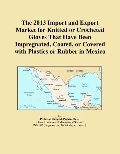The 2013 Import and Export Market for Knitted or Crocheted Gloves That Have Been Impregnated, Coated, or Covered with Plastics or Rubber in Mexico