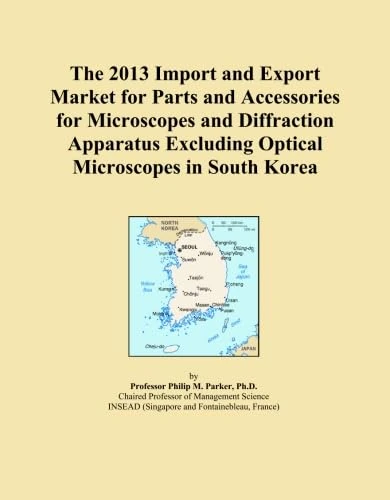 The 2013 Import and Export Market for Parts and Accessories for Microscopes and Diffraction Apparatus Excluding Optical Microscopes in South Korea