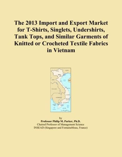 The 2013 Import and Export Market for T-Shirts, Singlets, Undershirts, Tank Tops, and Similar Garments of Knitted or Crocheted Textile Fabrics in Vietnam