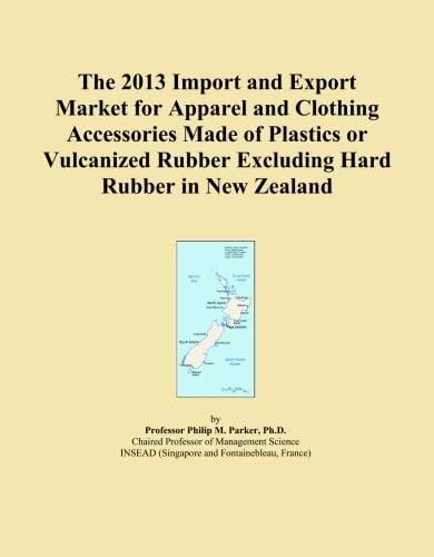 The 2013 Import and Export Market for Apparel and Clothing Accessories Made of Plastics or Vulcanized Rubber Excluding Hard Rubber in New Zealand