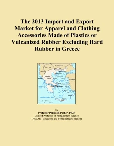 The 2013 Import and Export Market for Apparel and Clothing Accessories Made of Plastics or Vulcanized Rubber Excluding Hard Rubber in Greece