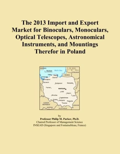 The 2013 Import and Export Market for Binoculars, Monoculars, Optical Telescopes, Astronomical Instruments, and Mountings Therefor in Poland