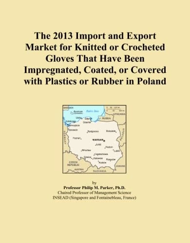 The 2013 Import and Export Market for Knitted or Crocheted Gloves That Have Been Impregnated, Coated, or Covered with Plastics or Rubber in Poland