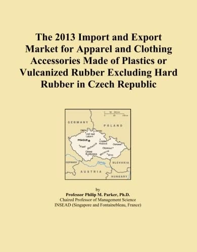 The 2013 Import and Export Market for Apparel and Clothing Accessories Made of Plastics or Vulcanized Rubber Excluding Hard Rubber in Czech Republic