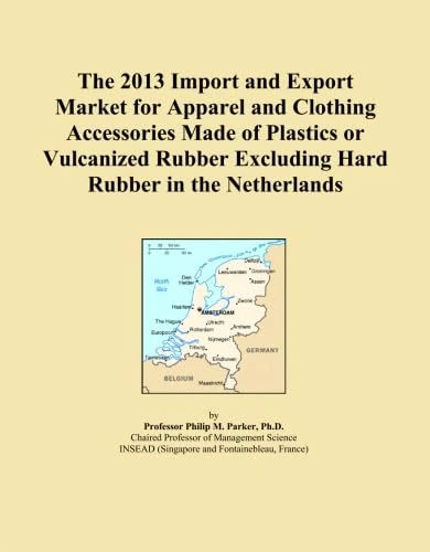 The 2013 Import and Export Market for Apparel and Clothing Accessories Made of Plastics or Vulcanized Rubber Excluding Hard Rubber in the Netherlands