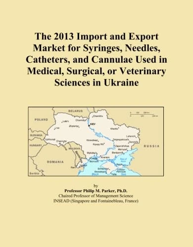 The 2013 Import and Export Market for Syringes, Needles, Catheters, and Cannulae Used in Medical, Surgical, or Veterinary Sciences in Ukraine