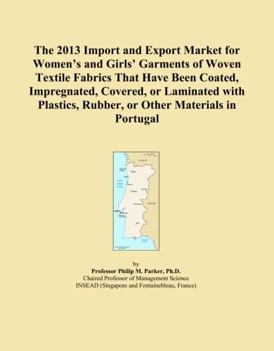 The 2013 Import and Export Market for Women's and Girls' Garments of Woven Textile Fabrics That Have Been Coated, Impregnated, Covered, or Laminated ... Rubber, or Other Materials in Portugal