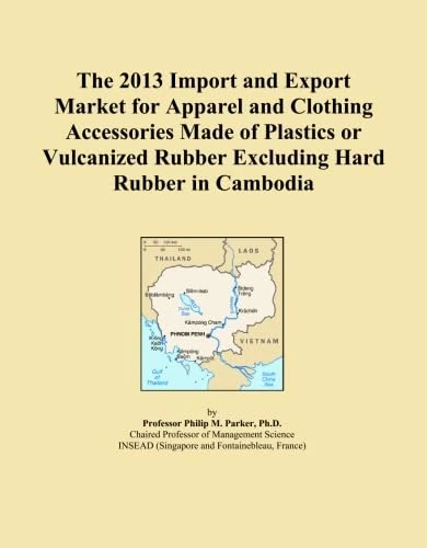 The 2013 Import and Export Market for Apparel and Clothing Accessories Made of Plastics or Vulcanized Rubber Excluding Hard Rubber in Cambodia