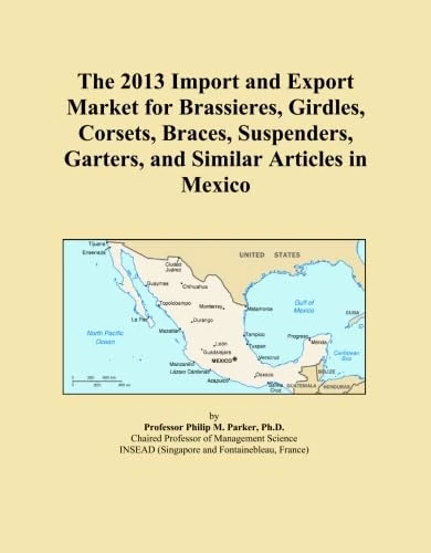 The 2013 Import and Export Market for Brassieres, Girdles, Corsets, Braces, Suspenders, Garters, and Similar Articles in Mexico