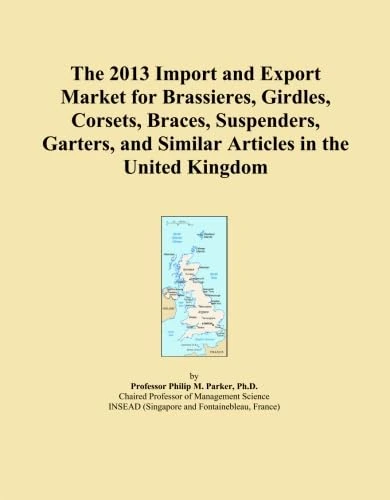 The 2013 Import and Export Market for Brassieres, Girdles, Corsets, Braces, Suspenders, Garters, and Similar Articles in the United Kingdom